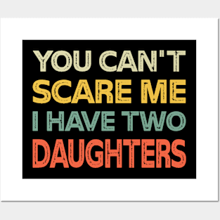 You Can't Scare Me I Have Two Daughters Retro Funny Dad Posters and Art